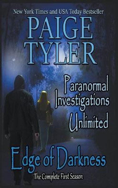 Edge of Darkness: The Complete First Season (Paranormal Investigations Unlimited) Paige Tyler 9781393304449