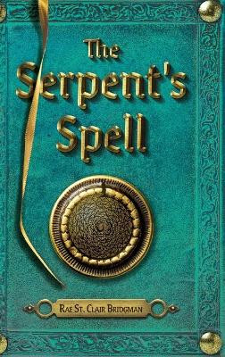 The Serpent's Spell Rae St Clair Bridgman 9781525585906