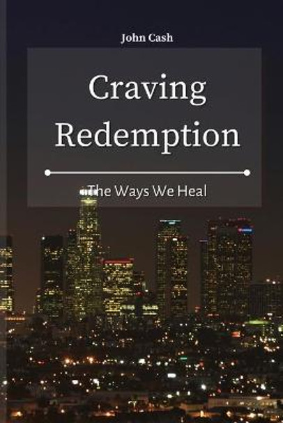 Craving Redemption: The Ways We Heal John Cash 9781801934596