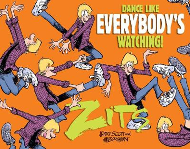 Dance Like Everybody's Watching!: A Zits Treasury Jerry Scott 9781449495114