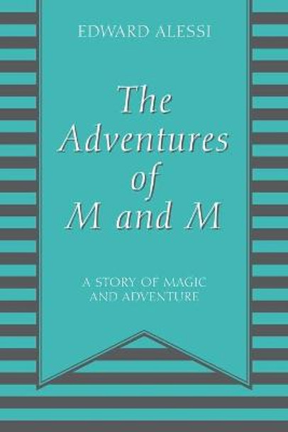 The Adventures of M and M: A Story of Magic and Adventure Edward Alessi 9781977253309