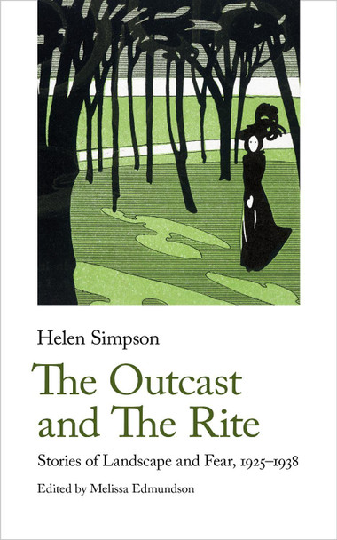 The Outcast and The Rite: Stories of Landscape and Fear, 1925-1938 Helen Simpson 9781912766604