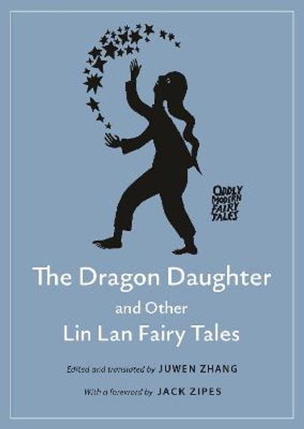 The Dragon Daughter and Other Lin Lan Fairy Tales Professor of Chinese Studies Juwen Zhang 9780691214412