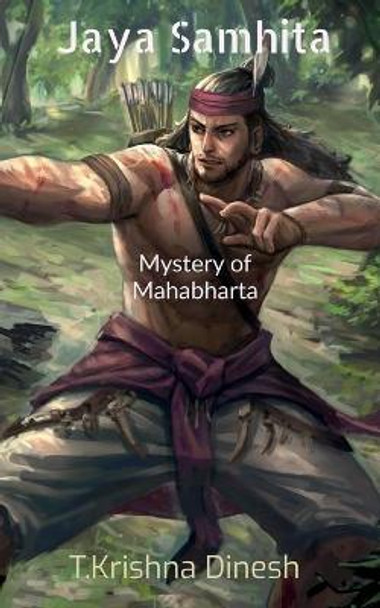 Jaya Samhita- Mahabharata: Mysterys & less known facts of Mahabharta T Krishna Dinesh 9781685384630