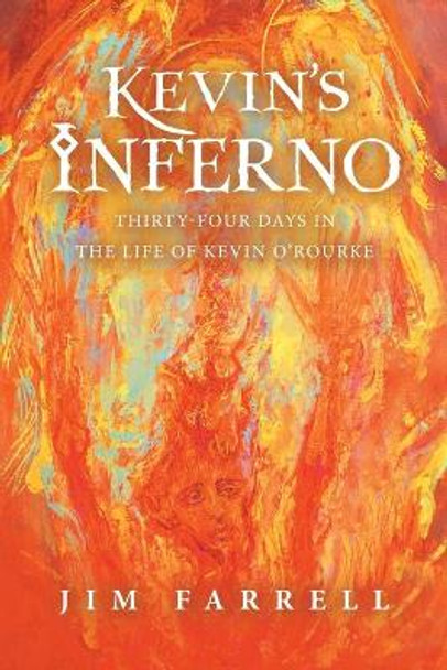 Kevin's Inferno: Thirty-Four Days in the Life of Kevin O'Rourke Jim Farrell 9781663235626
