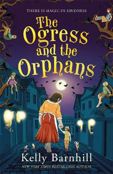 The Ogress and the Orphans: The magical New York Times bestseller Kelly Barnhill 9781800783027