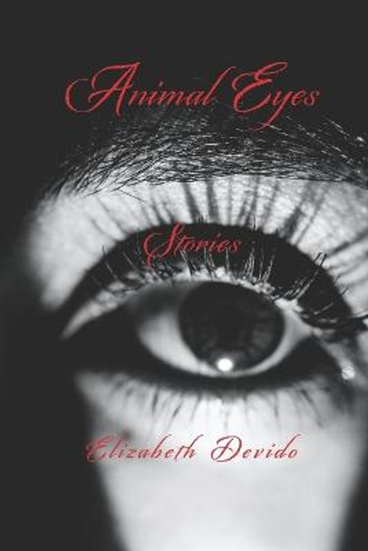 Animal Eyes and Other Stories Elizabeth Devido 9781952485381