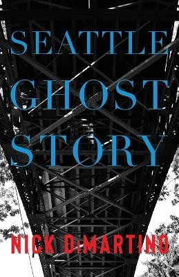 Seattle Ghost Story by Nick DiMartino