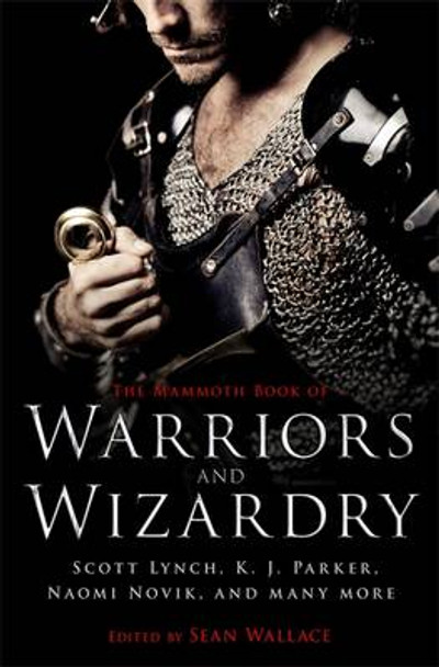 The Mammoth Book Of Warriors and Wizardry Sean Wallace 9781472110626