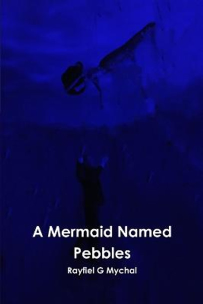 A Mermaid Named Pebbles Rayfiel G Mychal 9781387488742