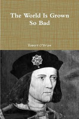 The World Is Grown So Bad by Robert O'Brian