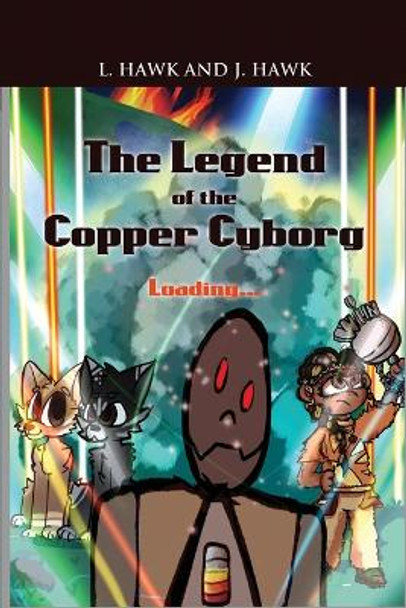 The Legend of the Copper Cyborg: Loading... L Hawk 9781639371853