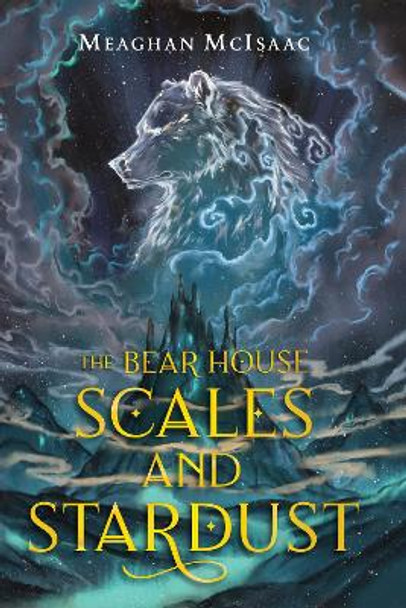 The Bear House: Scales and Stardust Meaghan McIsaac 9780823446612