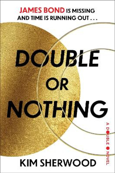Double or Nothing: James Bond Is Missing and Time Is Running Out Kim Sherwood 9780063297180