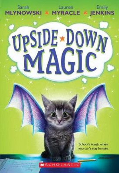 Upside-Down Magic (Upside-Down Magic #1): Volume 1 Sarah Mlynowski 9780545800464