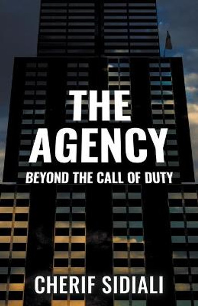 The Agency: Beyond the Call of Duty Cherif Sidiali 9780972995832