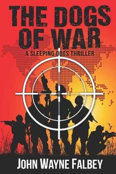 The Dogs of War by John Wayne Falbey