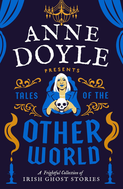 Tales of the Otherworld: A Frightful Collection of Ireland's Favourite Ghost Stories Anne Doyle 9780717197385