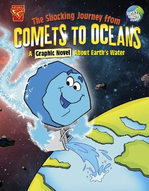 The Shocking Journey from Comets to Oceans: A Graphic Novel about Earth's Water Scott Jeralds 9781398251632