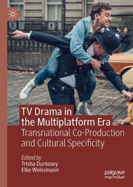 TV Drama in the Multiplatform Era: Transnational Coproduction and Cultural Specificity Trisha Dunleavy 9783031355844