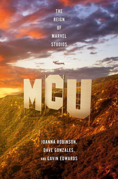 MCU: The Reign of Marvel Studios Joanna Robinson 9781472270733
