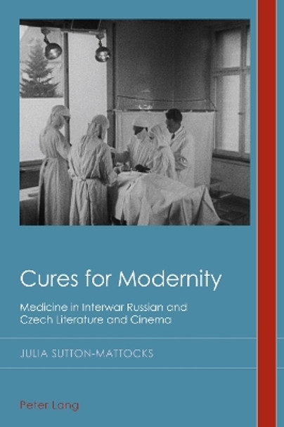 Cures for Modernity: Medicine in Interwar Russian and Czech Literature and Cinema Christian Emden 9781800792937