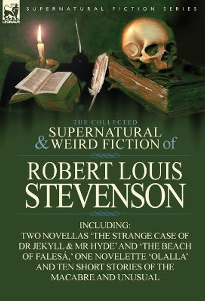 The Collected Supernatural and Weird Fiction of Robert Louis Stevenson: Two Novellas 'The Strange Case of Dr Jekyll & MR Hyde' and 'The Beach of Fales Robert Louis Stevenson 9781782820048