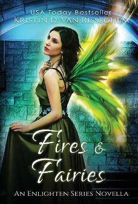 Fires & Fairies Kristin D Van Risseghem 9781943207459