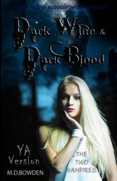 Dark Wine & Dark Blood, YA Version (The Two Vampires) by M D Bowden Dark Wine & Dark Blood, YA Version (The Two Vampires) by M D Bowden