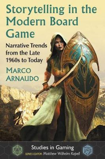 Storytelling in the Modern Board Game: Narrative Trends from the Late 1960s to Today Marco Arnaudo 9781476669519