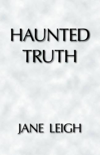 Haunted Truth Jane Leigh 9781412082921