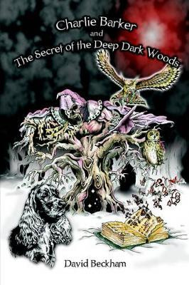 Charlie Barker and the Secret of the Deep Dark Woods David Beckham 9781412092647