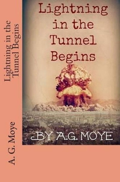 Lightning in the Tunnel Begins A G Moye 9781481822176