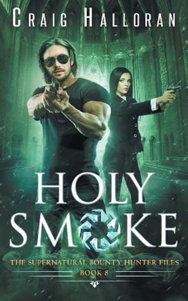 Holy Smoke: The Supernatural Bounty Hunter Files (Book 8 of 10) Craig Halloran 9781941208496