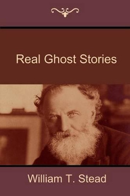 Real Ghost Stories William T Stead 9781618951540