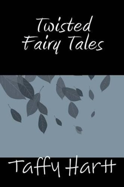 Twisted Fairy Tales Taffy Hartt 9781475050073