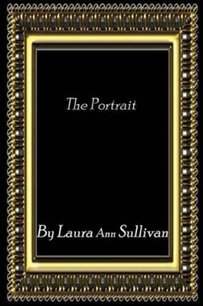 The Portrait by Laura Ann Sullivan