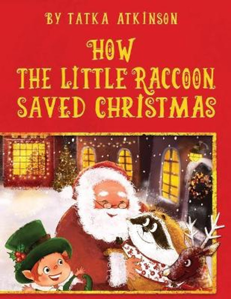 How the Little Raccoon Saved Christmas. by Tatka Atkinson