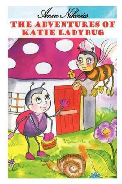 The Adventures of Katie Ladybug Anne Nikovics 9781418439972