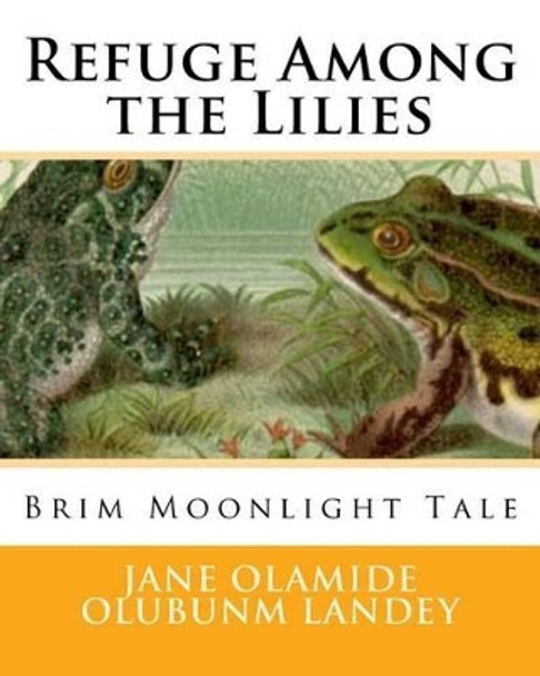 Refuge Among the Lilies by Jane Olamide Olubunm Landey