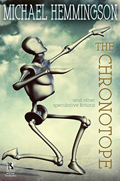 The Chronotope and Other Speculative Fictions / Poison from a Dead Sun: A Science Fiction Tale (Wildside Double #32) Michael Hemmingson (USA) 9781479401468