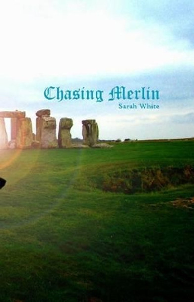 Chasing Merlin by Sarah White