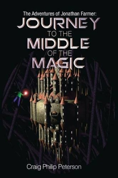 Journey to the Middle of the Magic Craig Philip Peterson 9781489552051