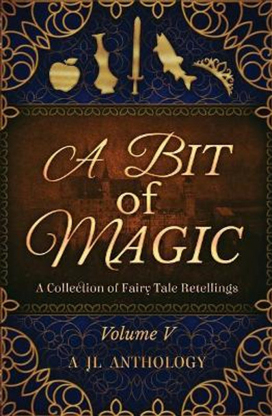 A Bit of Magic: A Collection of Fairy Tale Retellings Kristy Perkins 9781943171149