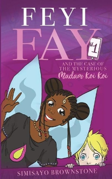Feyi Fay and the Case of the Mysterious Madam Koi Koi by Simisayo Brownstone