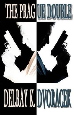 The Prague Double by Delray K Dvoracek