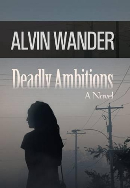 Deadly Ambitions Alvin Wander 9781491700532