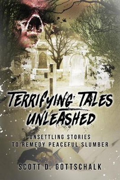 Terrifying Tales Unleashed Scott D Gottschalk 9781733291194