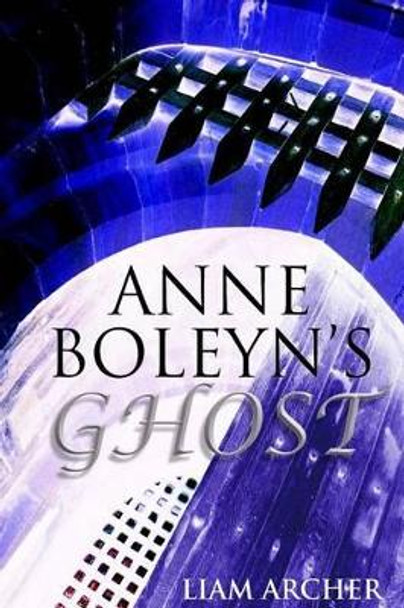 Anne Boleyn's Ghost Liam Archer 9781494736484