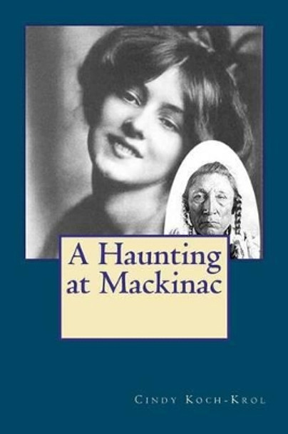 A Haunting at Mackinac Cindy Koch-Krol 9781478123941